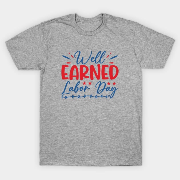 Well earned labor day| labor day gifts T-Shirt by Emy wise